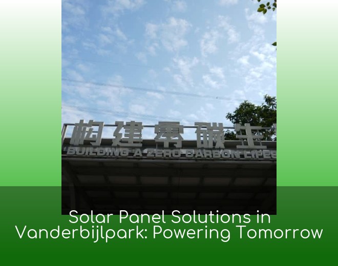 Solar Panel Solutions in Vanderbijlpark: Powering Tomorrow